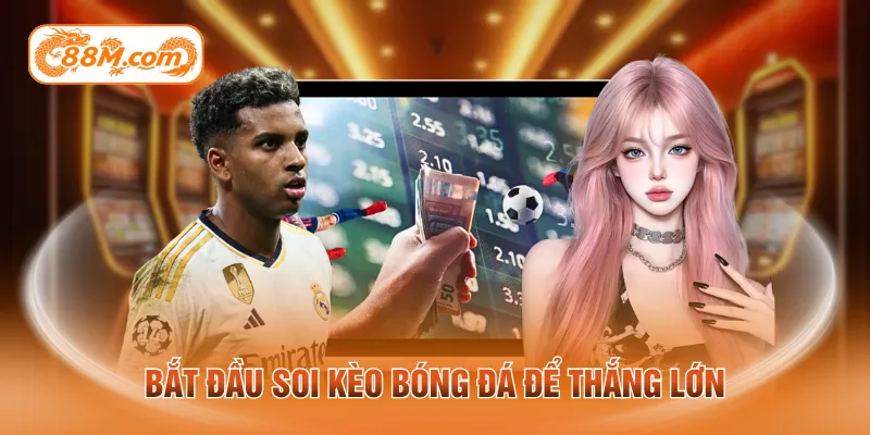 Bắt đầu soi kèo bóng đá để thắng lớn