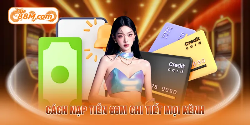 Cách nạp tiền 88M chi tiết mọi kênh