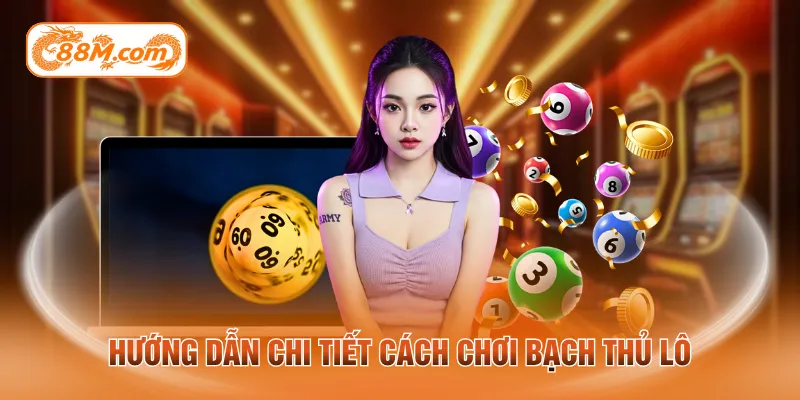 Hướng dẫn chi tiết cách chơi bạch thủ lô