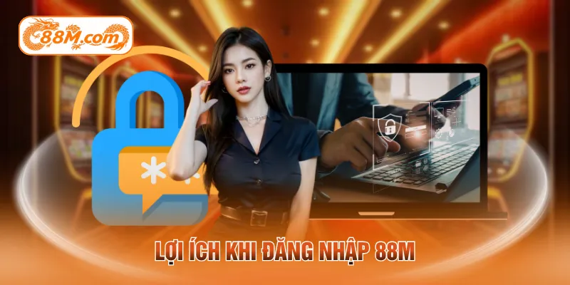 Lợi ích khi đăng nhập 88M