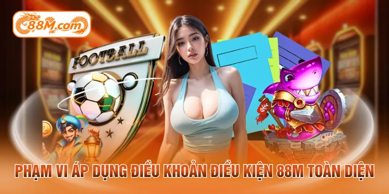 Phạm vi áp dụng điều khoản điều kiện 88M toàn diện