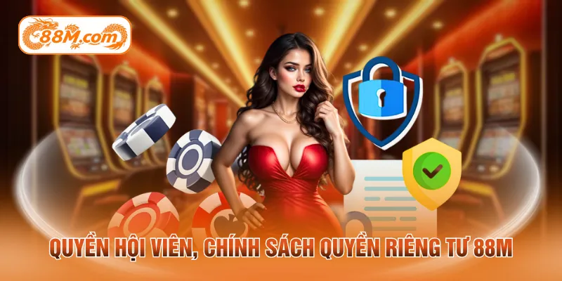Quyền hội viên, chính sách quyền riêng tư 88M