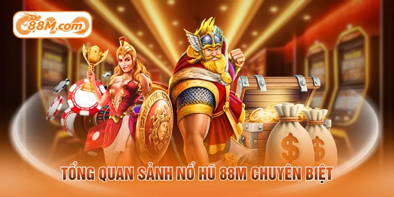 Tổng quan sảnh nổ hũ 88M chuyên biệt